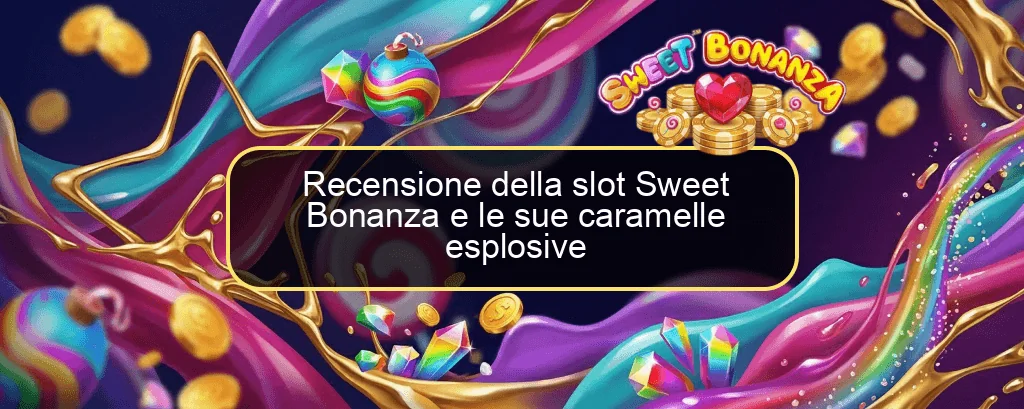 Recensione della slot Sweet Bonanza e le sue caramelle esplosive Recensione della slot Sweet Bonanza e le sue caramelle esplosive